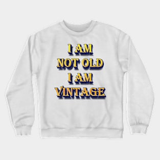 I am not Old I am Vintage Crewneck Sweatshirt